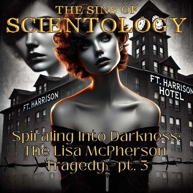 Spiraling Into Darkness: The Lisa McPherson Tragedy pt3 - podcast episode cover