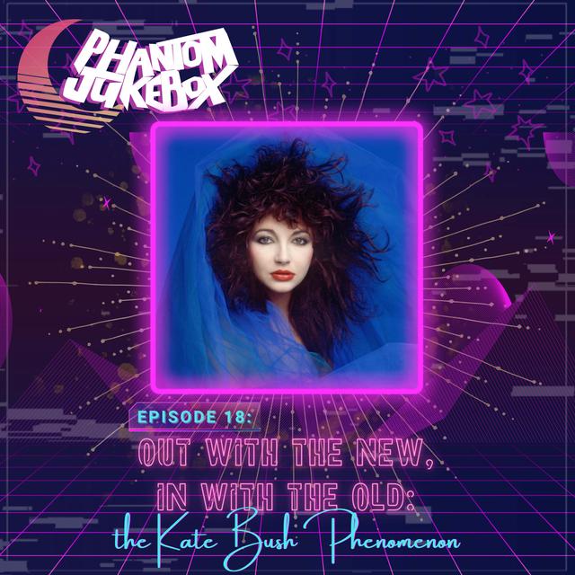 Ep. 18 Out With The New, In With The Old:  The Kate Bush Phenomenon - podcast episode cover