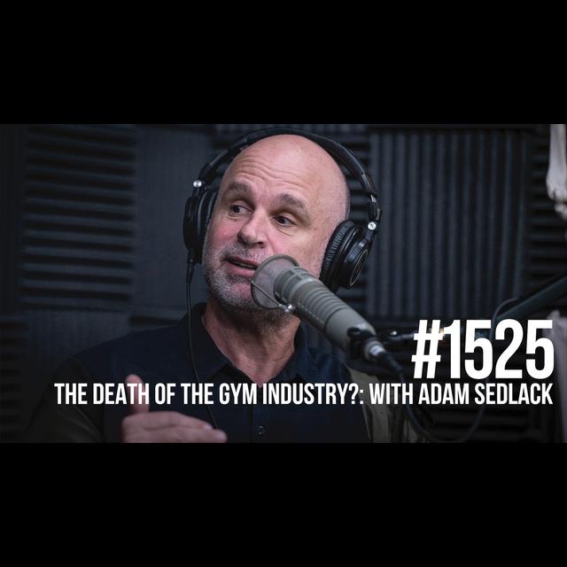 1525: The Death of the Gym Industry?: A Reality Check With UFC Gym CEO Adam Sedlack - podcast episode cover