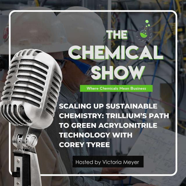 Scaling Up Sustainable Chemistry: Trillium's Path to Green Acrylonitrile Technology with Corey Tyree - Ep. 119 - podcast episode cover