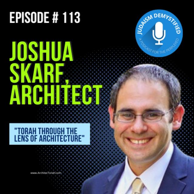 Episode 113: Joshua Skarf "Torah Through the Lens of Architecture" - podcast episode cover