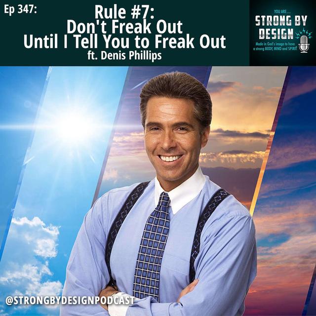 Ep 347 Rule #7 Don't Freak Out Until I Tell You to Freak Out ft. Denis Phillips - podcast episode cover