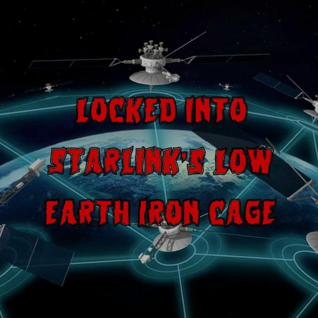 272. Locked into Starlink’s Low Earth Iron Cage - podcast episode cover