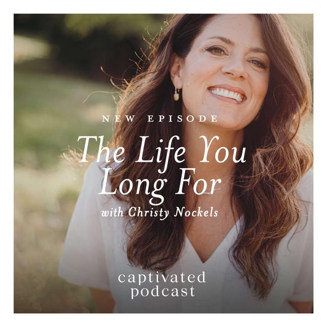 The Life You Long For, with Christy Nockels - podcast episode cover