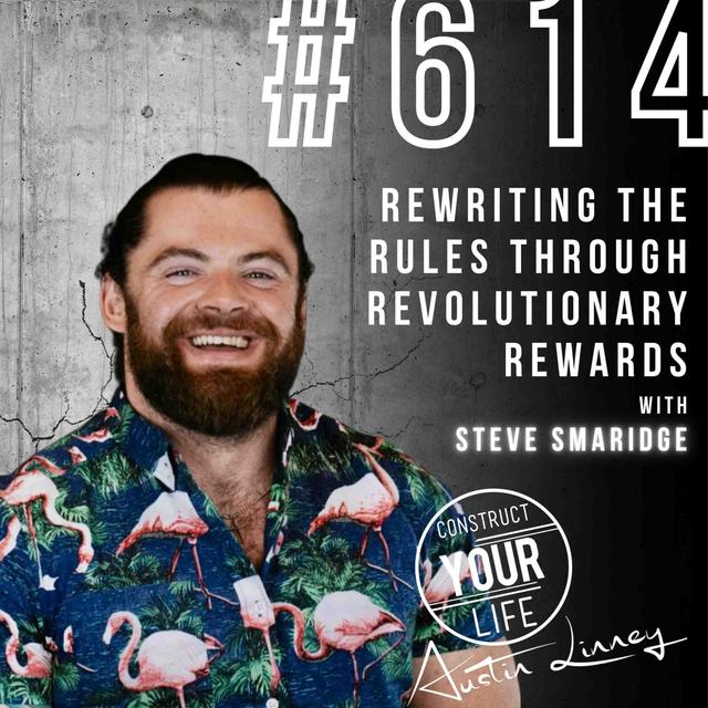 Rewriting the rules through revolutionary rewards with Steve Smaridge | Construct your life #614 - podcast episode cover