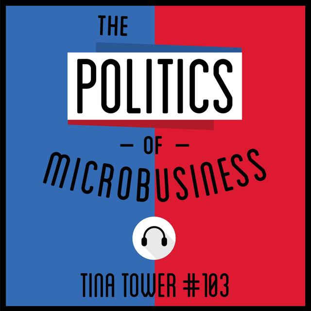 103: The Politics of Microbusiness - Tina Tower - podcast episode cover