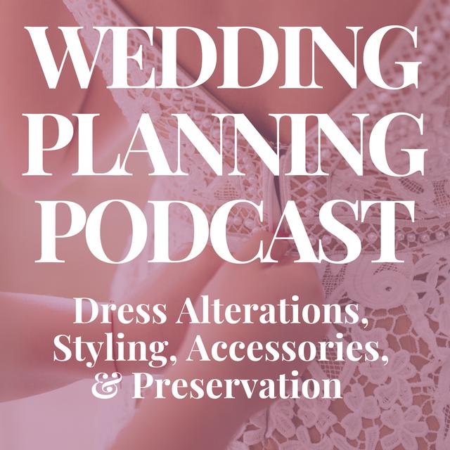 Dress Alterations, Styling & Accessories, Post-Wedding Preservation & More - podcast episode cover