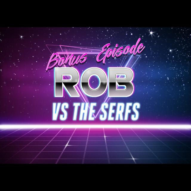 BONUS EPISODE: Rob vs The Serfs - podcast episode cover