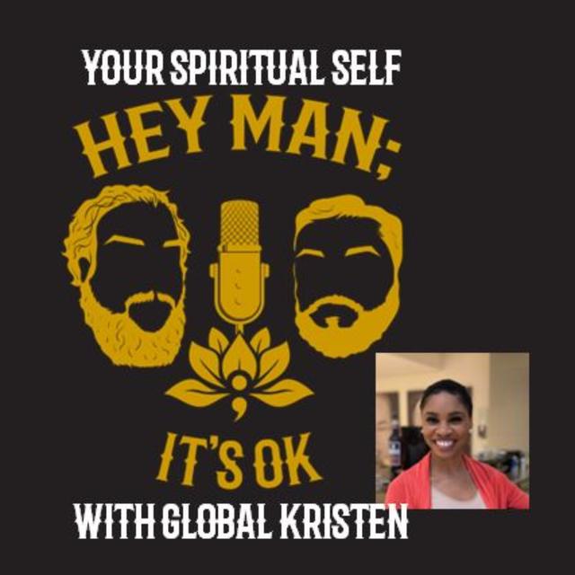 Hey Man; It's Ok Episode 217 - Your Spiritual Self with guest Global Kristen - podcast episode cover
