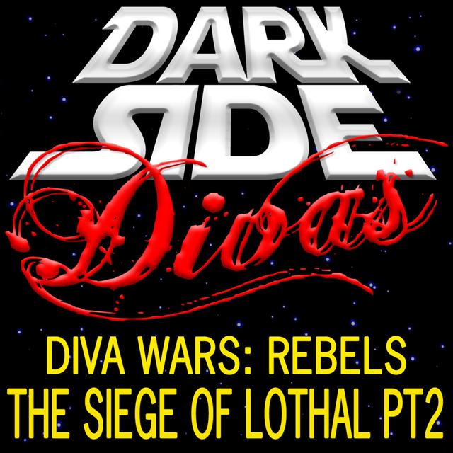 Diva Wars Rebels - Siege of Lothal Part 2 - podcast episode cover