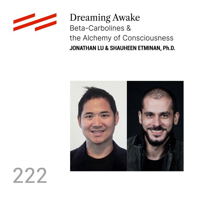 Jonathan Lu & Shauheen Etminan, Ph.D. - Dreaming Awake: Beta-Carbolines & the Alchemy of Consciousness - podcast episode cover