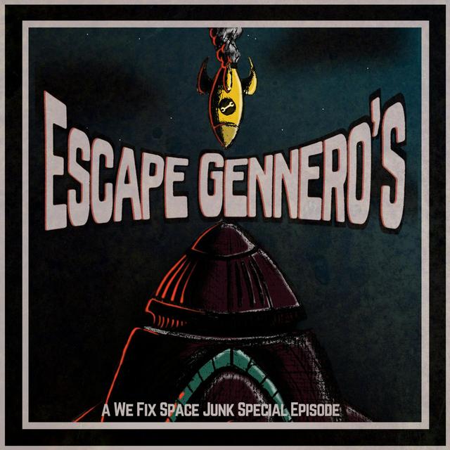 [Trailer:] Escape Gennero's, a We Fix Space Junk Special - podcast episode cover