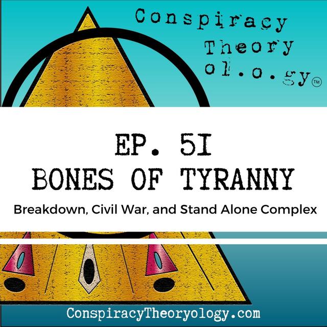 Bones of Tyranny - Breakdown, Civil War, and the Stand Alone Complex - podcast episode cover