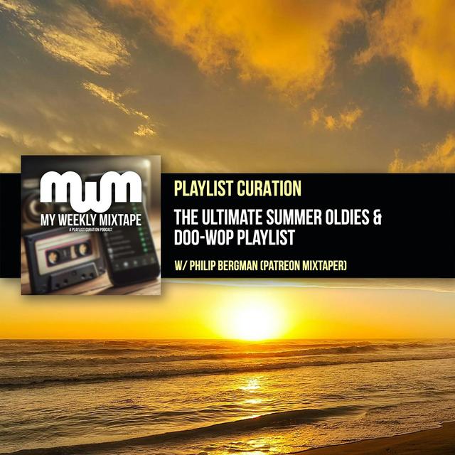 The Ultimate Summer Oldies & Doo-Wop Playlist (w/ Patreon Mixtaper Philip Bergman) - podcast episode cover