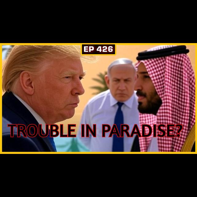 EP 426: Have Trump and Netanyahu Split? | Operation Bunyan Marsoos Details Emerge - podcast episode cover