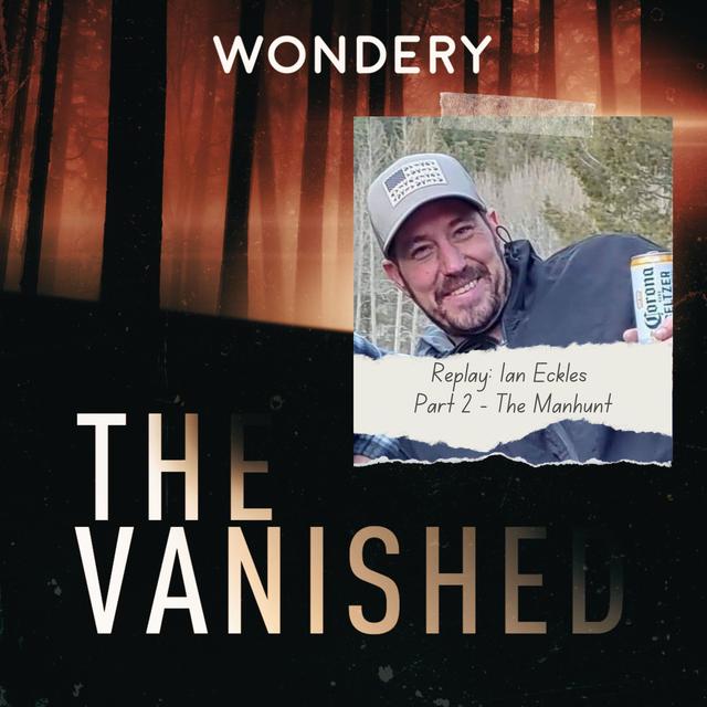 Replay: Ian Eckles Part 2 - The Manhunt - podcast episode cover