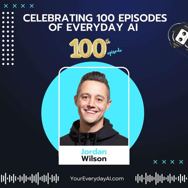 EP 100: Celebrating 100 Episodes of Everyday AI - podcast episode cover