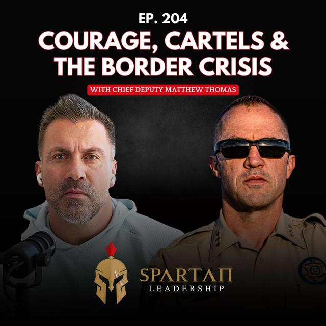 Chief Deputy Matthew Thomas on Courage, Cartels & the Border Crisis | Ep. 204 - podcast episode cover