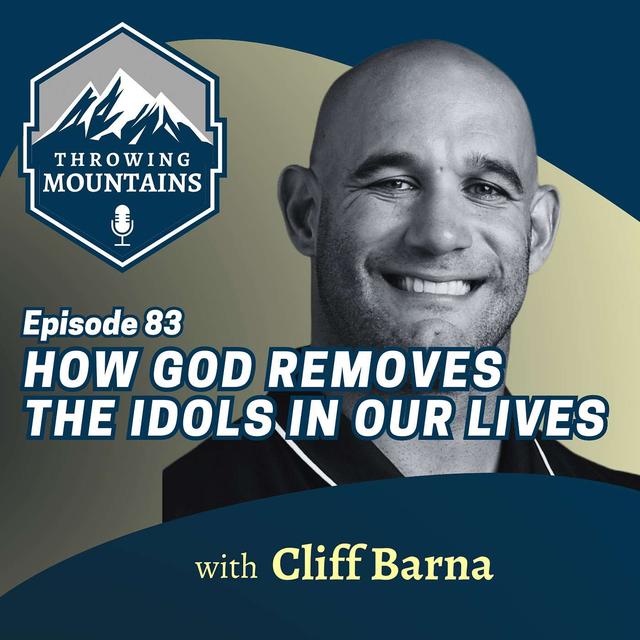 How God Removes the Idols in Our Lives with Cliff Barna - podcast episode cover