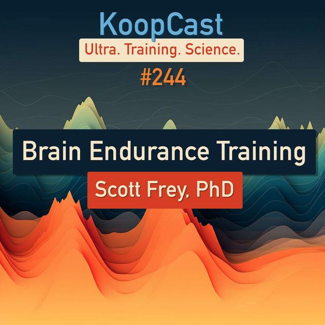 Brain Endurance Training with Scott Frey, PhD | KoopCast #244 - podcast episode cover