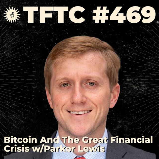 #469: Bitcoin And The Great Financial Crisis with Parker Lewis - podcast episode cover