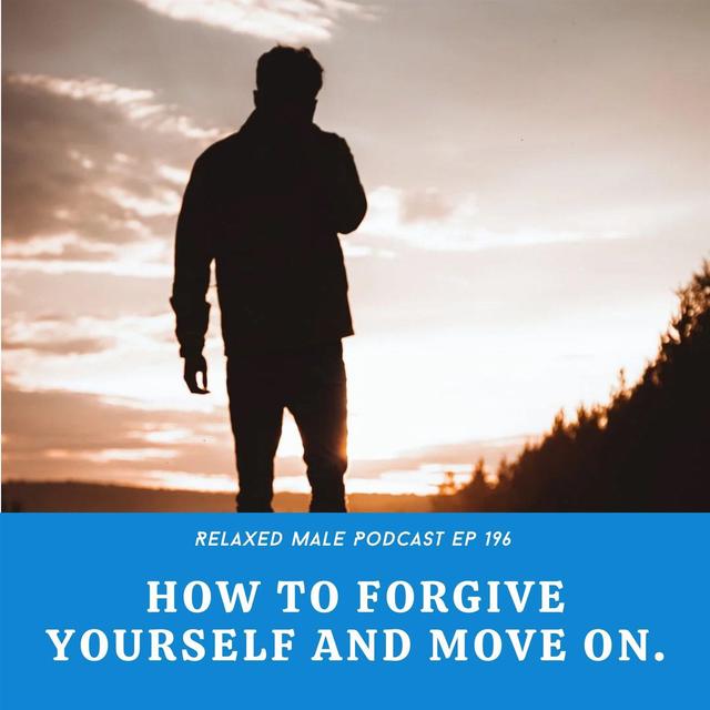 How To Forgive Yourself and Move On - podcast episode cover
