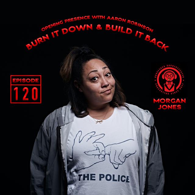120 Morgan Jones: Burn it Down & Build it Back - podcast episode cover