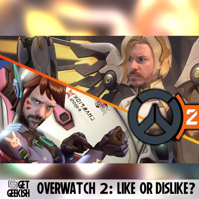 Overwatch 2 Like or Dislike? | Get Geekish Podcast #199 - podcast episode cover