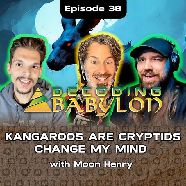 Kangaroos are Cryptids. Change my mind. w/ Moon Henry - Decoding Babylon Episode 38 - podcast episode cover