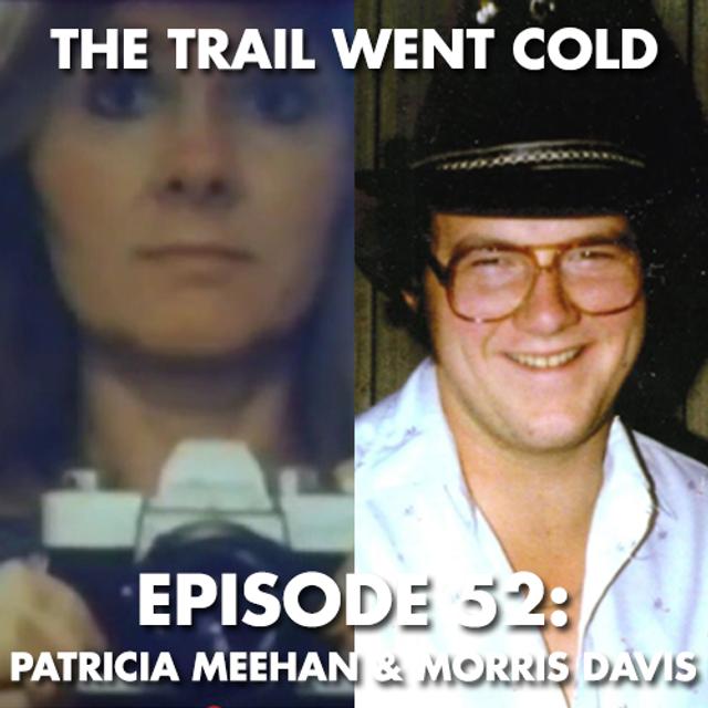 The Trail Went Cold - Episode 52 - Patricia Meehan & Morris Davis - podcast episode cover