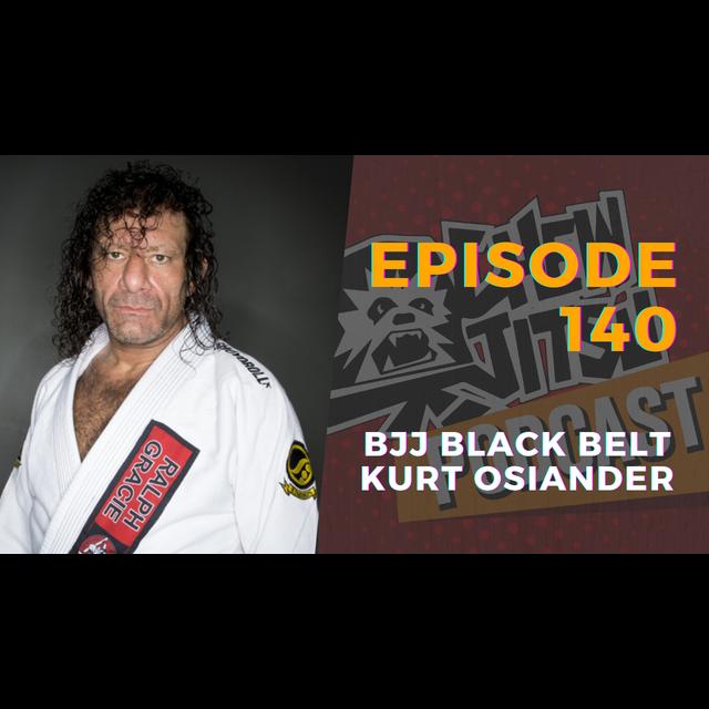 Episode 140 - BJJ Black Belt Kurt Osiander - podcast episode cover