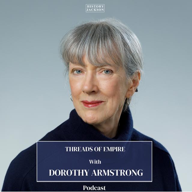 Threads of Empire with Dorothy Armstrong - podcast episode cover