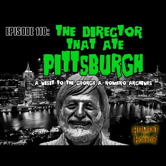Episode 110- The Director That Ate Pittsburgh- A Visit to the George A. Romero Archives - podcast episode cover