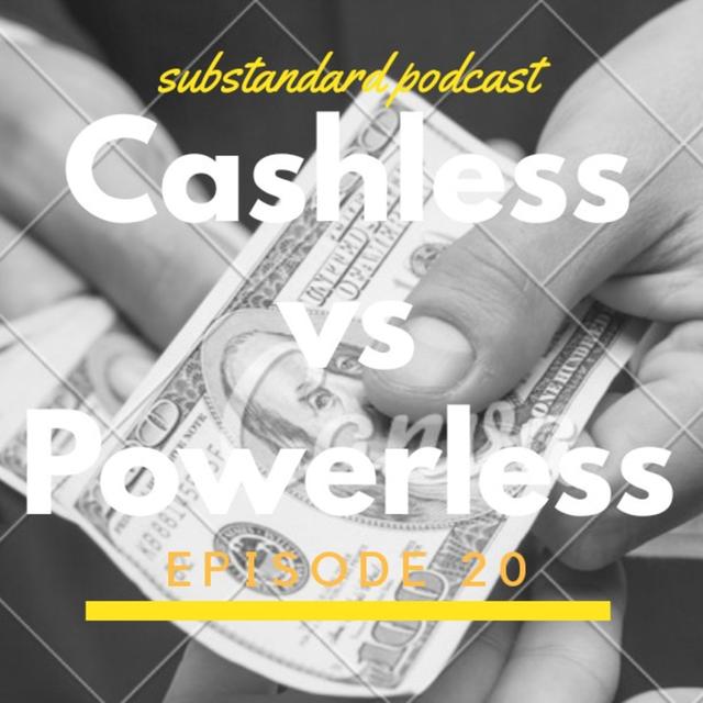 Eps. 20: Cashless vs Powerless - podcast episode cover