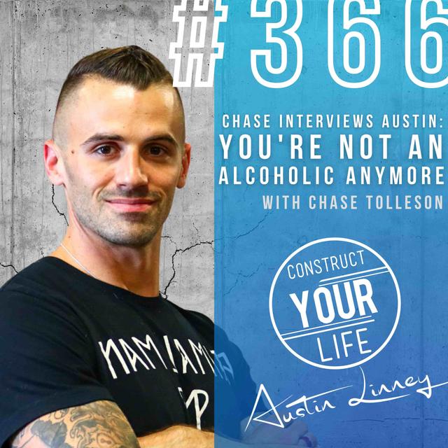 You're not an alcoholic anymore with Chase Tolleson | Construct your life #366 - podcast episode cover