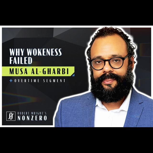 Why Wokeness Failed (Robert Wright & Musa al-Gharbi) - podcast episode cover
