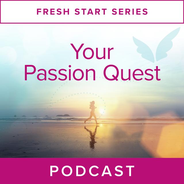 Fresh Start Series: Your Passion Quest - podcast episode cover
