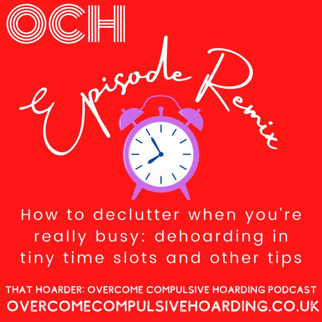 REMIX: How to declutter when you're really busy: dehoarding in tiny time slots and other tips - podcast episode cover