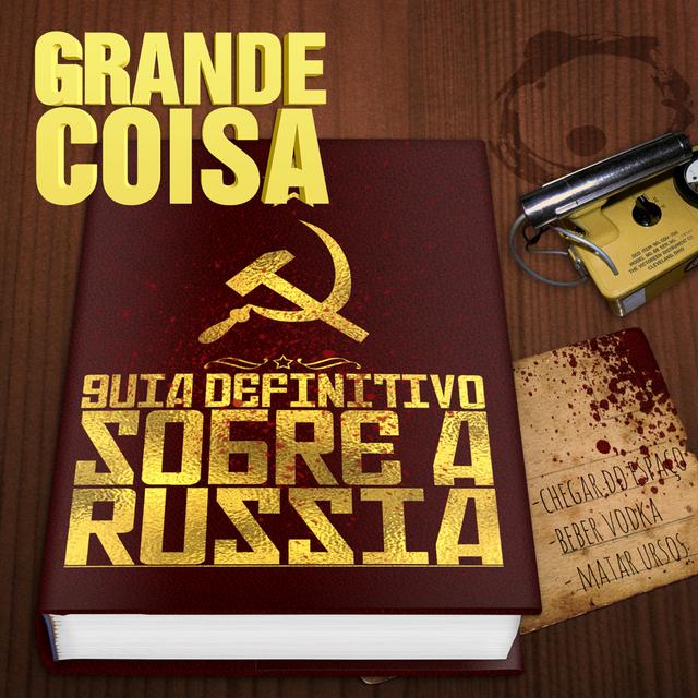 GC 56 | O guia definitivo sobre a Rússia #DiadoPodcast - Grande Coisa - podcast episode cover
