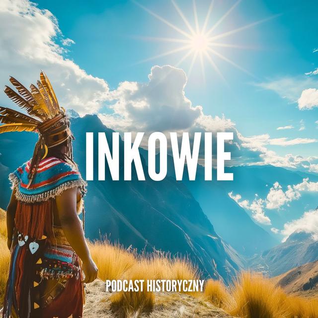 Inkowie i Pizarro - Imperium Słońca! - podcast episode cover