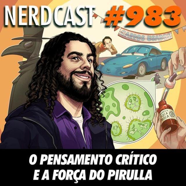 NerdCast 983 - O pensamento crítico e a força do Pirulla - podcast episode cover