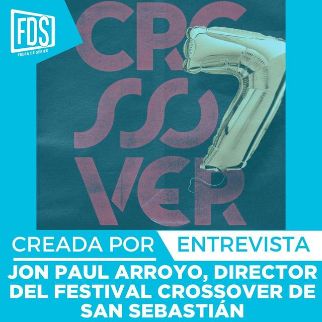 Entrevista con Jon Paul Arroyo (@Labekoa), organizador del Crossover Series Festival de San Sebastián | Creada Por - podcast episode cover
