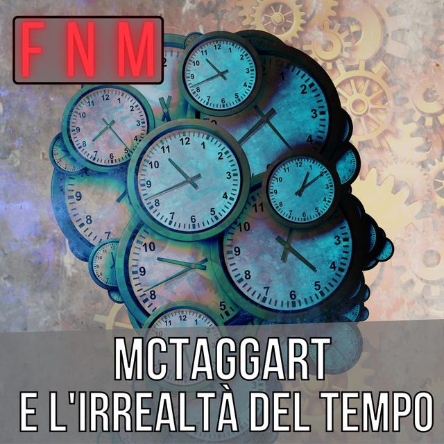 MCTAGGART e l'irrealtà del tempo - podcast episode cover