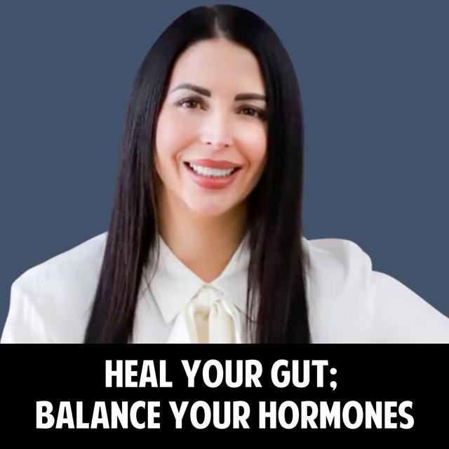 62: The Ultimate Guide to Healing Your Gut and Balancing Your Hormones! - podcast episode cover