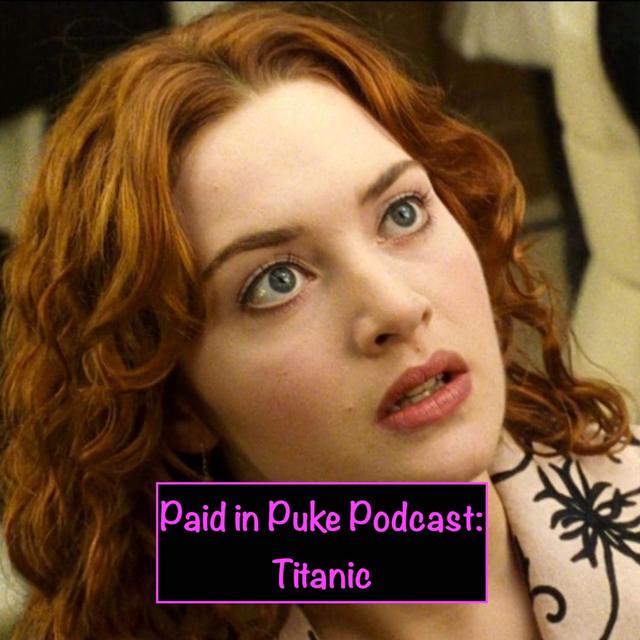 Paid in Puke S8E6: Titanic - podcast episode cover