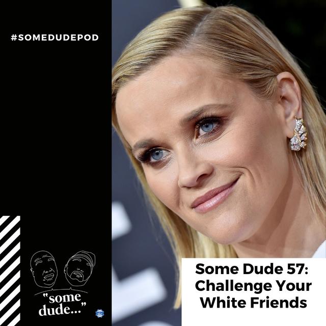 Some Dude 57: Challenge Your White Friends - podcast episode cover