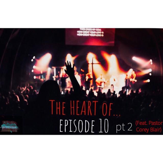 EP 10 - The Heart Of... pt 2 (feat. Corey Blair) - podcast episode cover