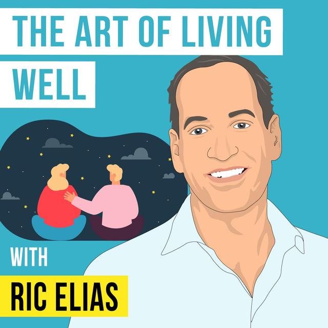 Ric Elias - The Art of Living Well - [Invest Like the Best, EP.388] - podcast episode cover