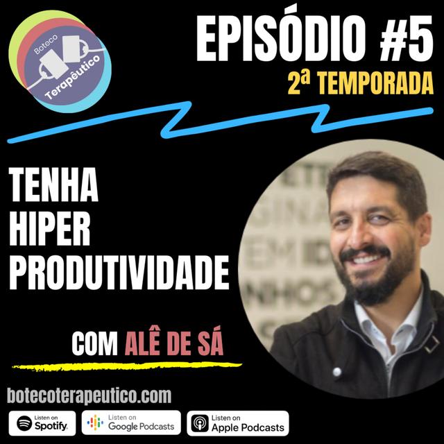 S02E05 - BOTECO TERAPÊUTICO: TENHA HIPERPRODUTIVIDADE COM ALÊ DE SÁ - podcast episode cover