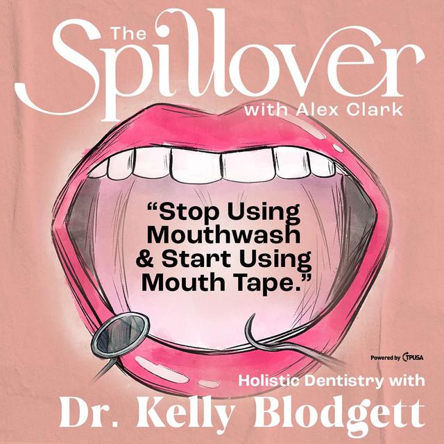“Stop Using Mouthwash & Start Using Mouth Tape.” - Holistic Dentistry With Dr. Kelly Blodgett - podcast episode cover